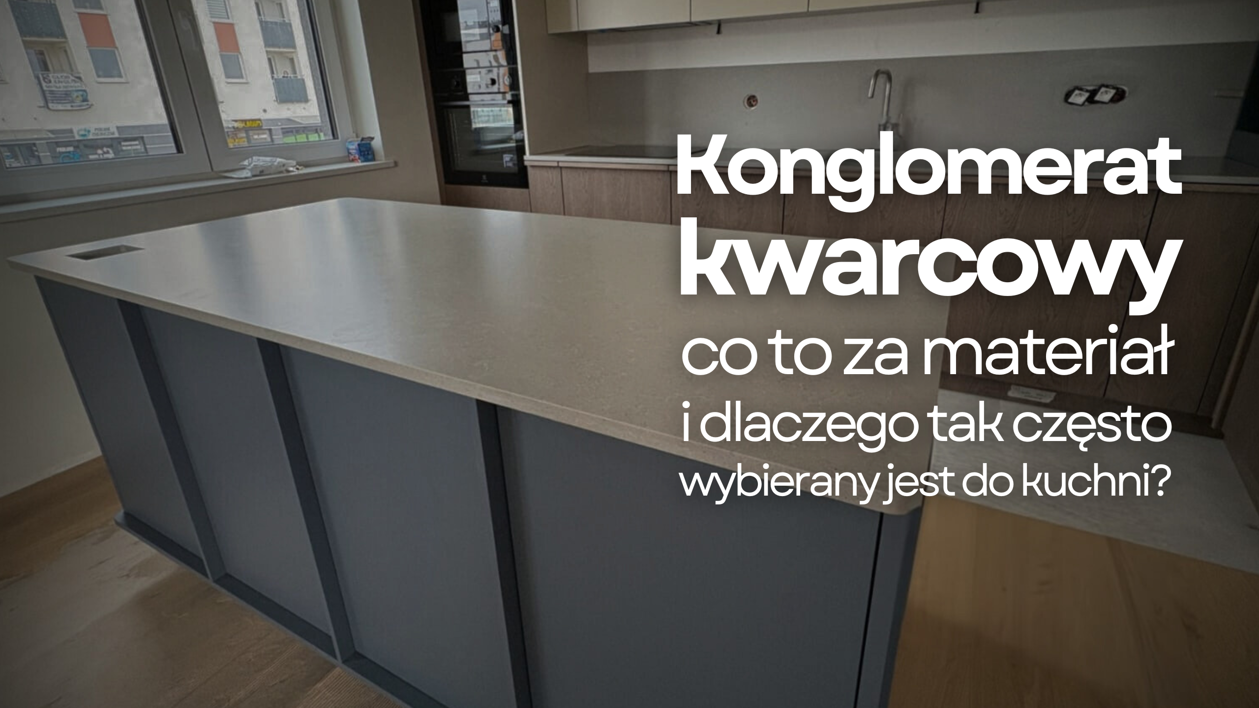 Konglomerat kwarcowy – co to za materiał i dlaczego tak często wybierany jest do kuchni?