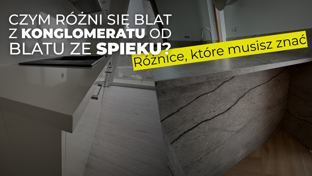 Czym różni się blat z konglomeratu od blatu ze spieku