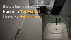 blaty z konglomeratu: w kuchni taj mahal a w łazience noble linea
