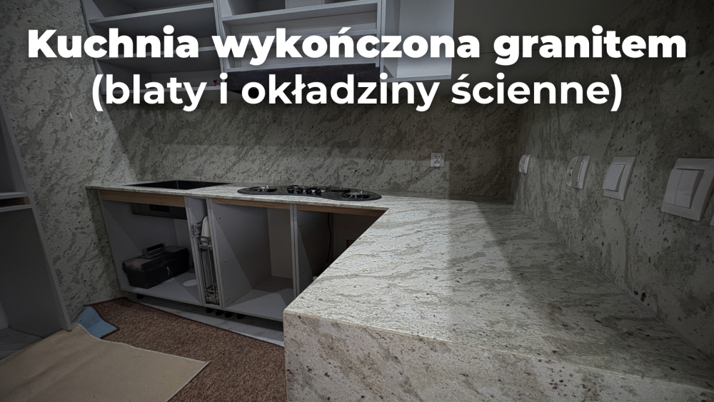 Kuchnia wykończona granitem - blaty oraz okładziny ścienne