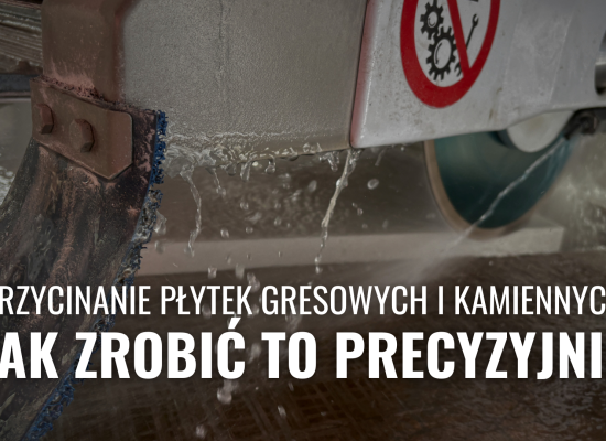 Przycinanie płytek gresowych i kamiennych – jak zrobić to precyzyjnie (i kiedy lepiej zlecić fachowcom)
