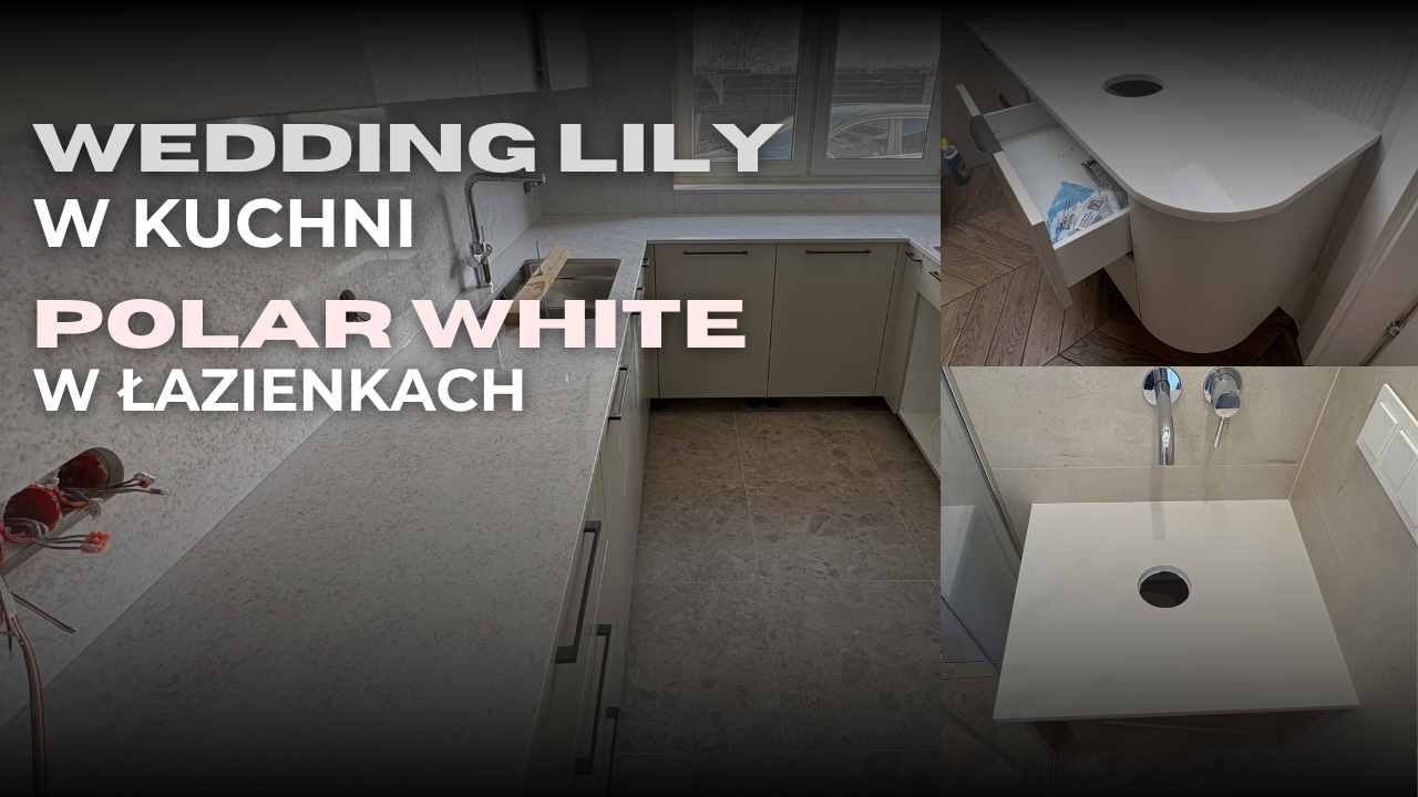 Blaty kamienne Weding Lily w kuchni i Polar White w łazienkach